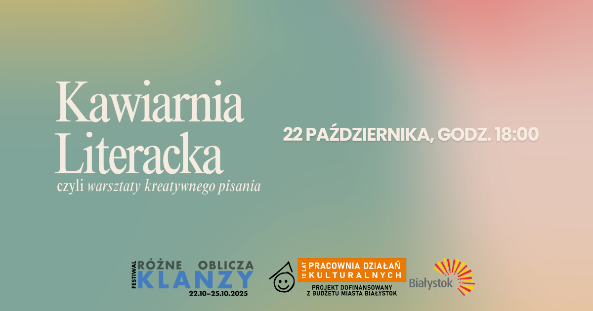Kawiarnia Literacka – warsztaty kreatywnego pisania │ Festiwal Różne oblicza KLANZY
